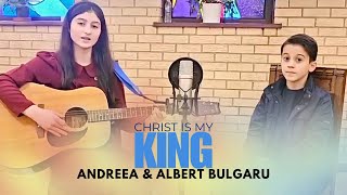ANDREEA SI ALBERT BULGARU - Christ is my King