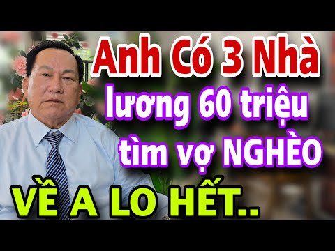 Đại Gia Có 3 Nhà Lương 60 Triệu Tuyển Vợ Nghèo VỀ ANH LO HẾT LUÔN