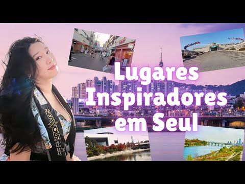LUGARES INSPIRADORES EM SEUL | Coreaníssima