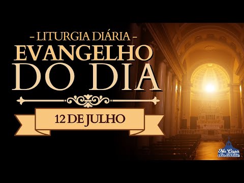 Evangelho do Dia de hoje 🙏 | 12 de Julho | Leitura da Missa ❤️