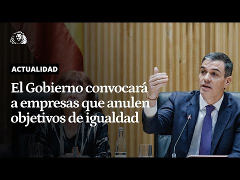 POLÍTICA | El Gobierno convocará a empresas de  EEUU que vayan a renunciar a objetivos de igualdad