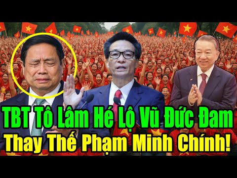 Vũ Đức Đam Sắp Ngồi Ghế Thủ Tướng, Thời Khắc Thanh Trừng Đã Đến!