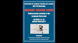 Panel Session #1 Fall 2021 Meaning through Sound: Rediscovering Listening in the Language Classroom