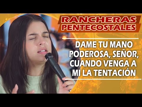 Dame Tu Mano Poderosa, Señor | RANCHERAS CRISTIANAS QUE TE ANIMAN Para Seguir Adelante
