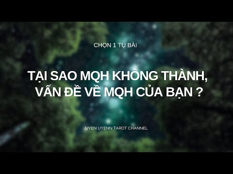 Chọn 1 Tụ Bài - Tại Sao Mối Quan Hệ Của Bạn Không Thành, Vấn Đề Của MQH Này Là Gì ?