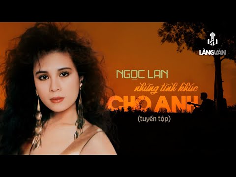 Những Tình Khúc Cho Anh (Tuyển Tập) | Ngọc Lan | Nhạc Tình Muôn Thuở