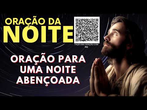 ORAÇAÕ DA NOITE = ORAÇÃO PARA UMA NOITE ABENÇOADA