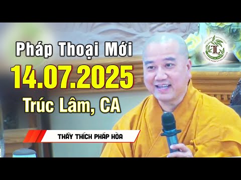 Pháp thoại mới 14.07.2025 - Thầy Thích Pháp Hòa (Trúc Lâm, Canada)
