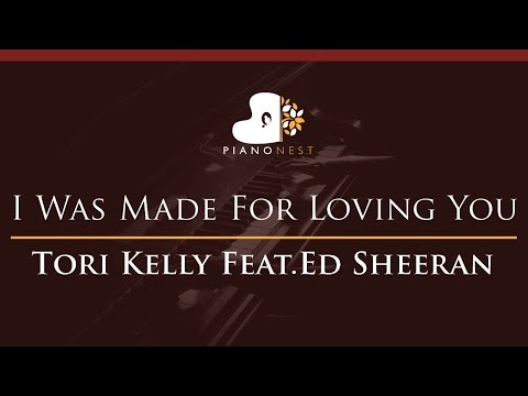 Tori Kelly Feat.Ed Sheeran – I Was Made For Loving You – HIGHER Key (Piano Karaoke / Cover)