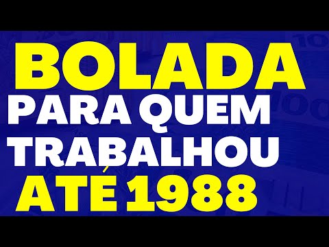 QUEM TRABALHOU ATÉ 1988 PODE RECEBER UMA BOLADA