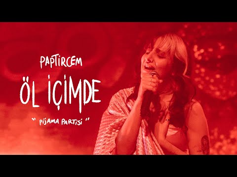 Paptircem - Öl İçimde (Live @PİJAMA PARTİSİ)