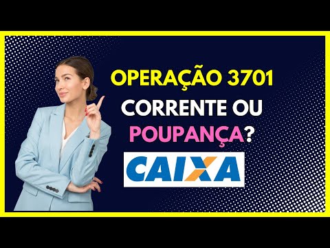 Operação 3701 caixa é conta corrente ou poupança?