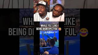 Whale Felt Like Bring Disrespectful 😂