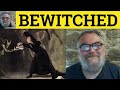 Understanding the Concept of Bewitching