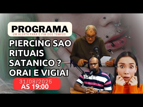 PGM UM ALERTA / Piercing sao rituais satanico ? Orai e Vigiai 31/08/2025 / AO VIVO