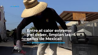 Entre el calor extremo y el deber: 17 años limpiando las calles de Mexicali