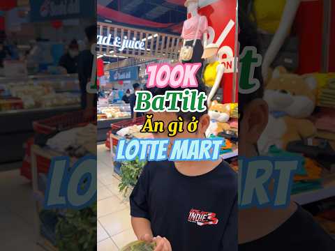 100k BaTilt ăn được gì ở Lotte Mart | Thanh Tiger