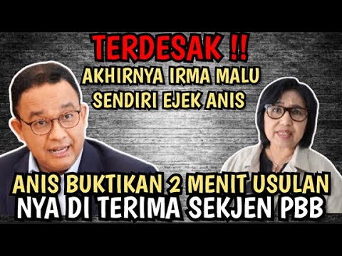 IRMA MALU SENDIRI,, 2 MENIT USULAN ANIES KE PBB LANGSUNG DITERIMA !! IRMA SOK EJEK ANIES
