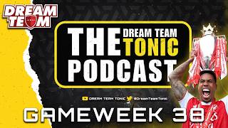 SUN DREAM TEAM GW38 PREVIEW | DREAM TEAM TONIC PODCAST | FANTASY FOOTBALL TIPS