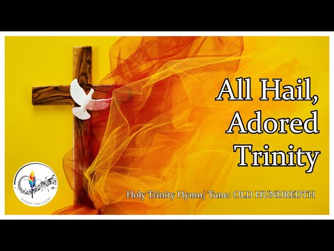 All Hail Adored Trinity | Holy Trinity Hymn | OLD HUNDREDTH | Christian Song | Choir with Lyrics