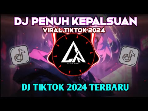 DJ PENUH KEPALSUAN 🎶 DJ VIRAL TIKTOK 2024 TERBARU 🔊