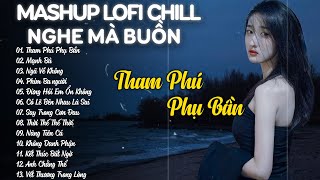 Mashup Lofi Chill Tiktok "NGHE MÀ BUỒN" - Nhạc Lofi Chill Nhẹ Nhàng Tâm Trạng - Playlist Lofi 2025 🎵