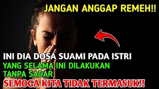JANGAN SKIP!! TERNYATA INI DIA DOSA BESAR SUAMI PADA ISTRI YANG SERING DIABAIKAN!