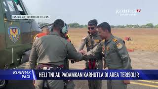Heli TNI AU Padamkan Karhutla Di Area Terisolir