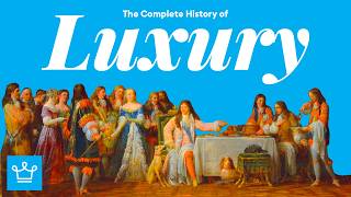 The Complete History Of Luxury