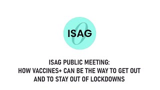 ISAG Public Meeting: How Vaccines+ can be the Way to Get Out and to Stay Out of Lockdowns