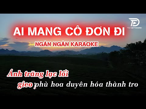 Ai Mang Cô Đơn Đi Ngân Ngân Karaoke Ballad – Gió lung lay bàn tay nâng cánh hoa tình…