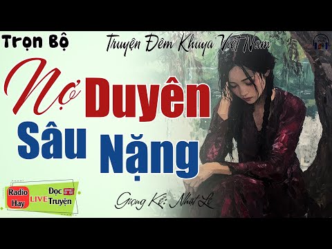 Truyện Ngắn Thực tế cực hay: NỢ DUYÊN SÂU NẶNG | 15 phút nghe kể truyện đêm khuya ngủ rất ngon