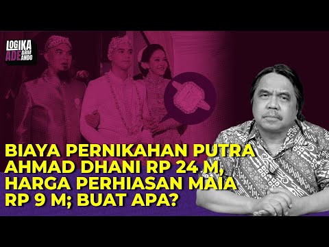 BIAYA PERNIKAHAN PUTRA DHANI Rp24 M, HARGA PERHIASAN MAIA RP9 M; BUAT APA? I Logika Ade Armando