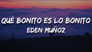 Eden Muñoz - Qué Bonito Es Lo Bonito (Letra)