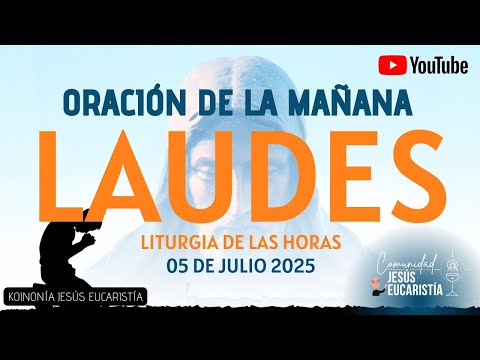LAUDES DEL DÍA DE HOY, SÁBADO 5 DE JULIO 2025. ORACIÓN DE LA MAÑANA
