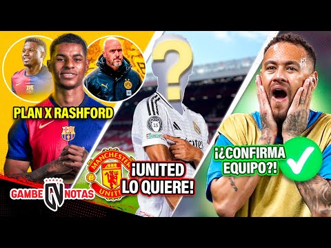 Barça ENAMORA con PLAN B x Rashford|United x máxima FIGURA del Madrid |Confirman NUEVO equipo de Ney