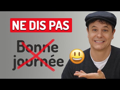 Arrête de Dire "Bonne Journée" en Français, dis plutôt...