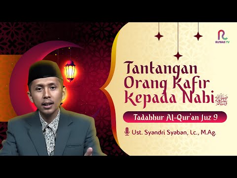 Tantangan Orang Kafir Kepada Nabiﷺ || Tadabbur Al Qur'an Juz 9 || Ruwas TV