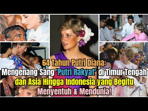 64 Th Putri Diana: Kenangan Tentangnya di Timur Tengah dan Asia-Indonesia yang Menyentuh & Mendunia!