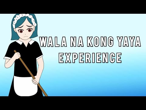 WALA NA KONG YAYA EXPERIENCE!