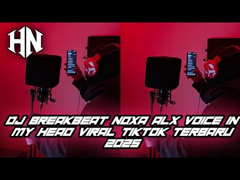 DJ BREAKBEAT NOXA ALX VOICE IN MY HEAD VIRAL TIKTOK 2025 YANG KALIAN CARI !!!