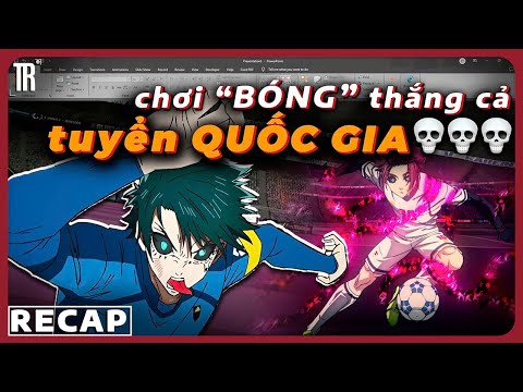 Tôi recap Blue Lock bằng cả tính mạng (phần 4)