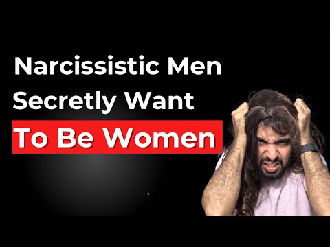 Narcissistic Men Secretly Want to Be Women