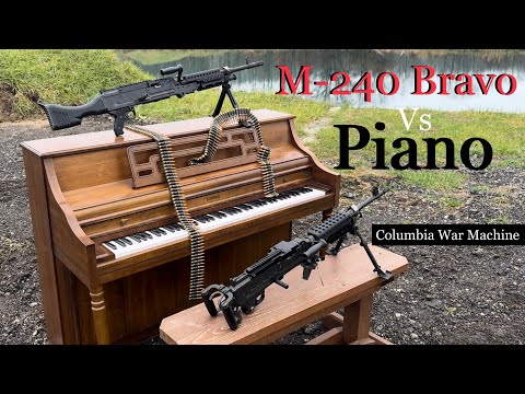 M-240 Bravo vs Piano.