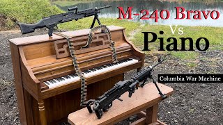 M-240 Bravo vs Piano.