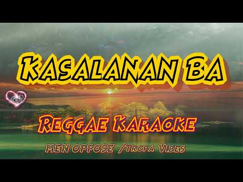 Kasalanan Ba  – Men Oppose /Trop Vibes Reggae (Karaoke version)