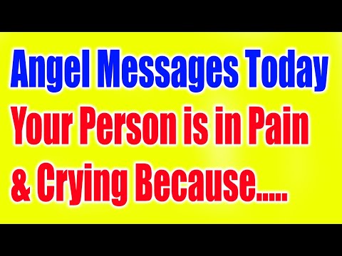 Angel Messages Today -Your Person is in Pain and Crying Because...-Angel Messages