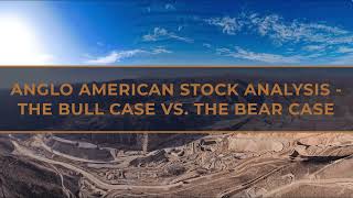Anglo American Stock Analysis - The Bull Case vs. The Bear Case
