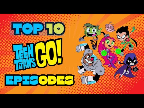 Top 10 Teen Titans GO! Episodes