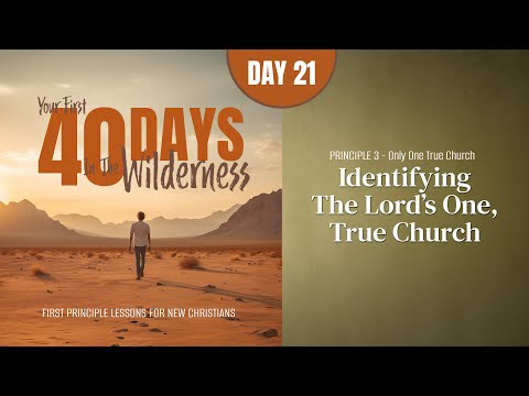 Day 21: Identifying the Lord's One, True Church | Your First Forty Days in the Wilderness